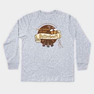 I Can't Believe It's Not Butter Beer! Kids Long Sleeve T-Shirt